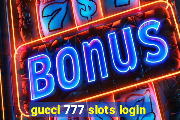 gucci 777 slots login